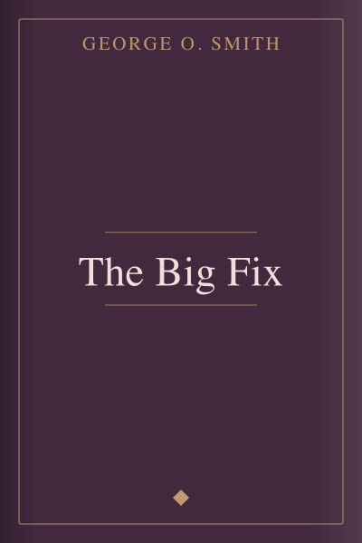 The Big Fix by George O. Smith — book cover