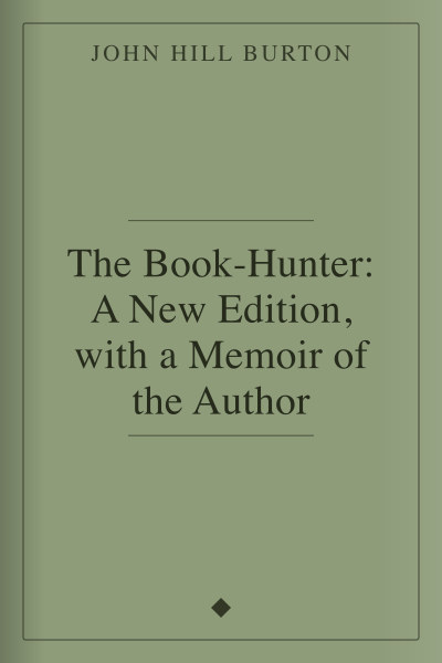 The Book-Hunter: A New Edition, with a Memoir of the Author by John Hill Burton — book cover