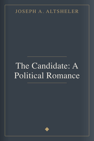 The Candidate: A Political Romance by Joseph A. Altsheler — book cover