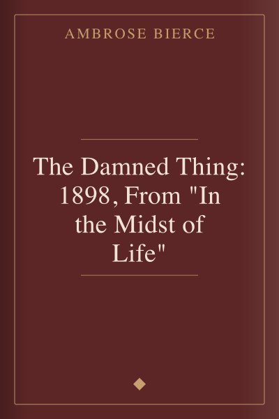 The Damned Thing: 1898, From "In the Midst of Life" by Ambrose Bierce — book cover
