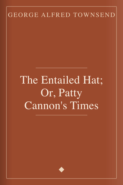 The Entailed Hat; Or, Patty Cannon's Times by George Alfred Townsend — book cover