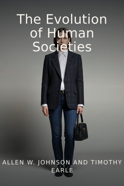 The Evolution of Human Societies by Allen W. Johnson and Timothy Earle — book cover