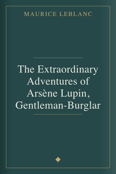 The Extraordinary Adventures of Arsène Lupin, Gentleman-Burglar by Maurice Leblanc — book cover