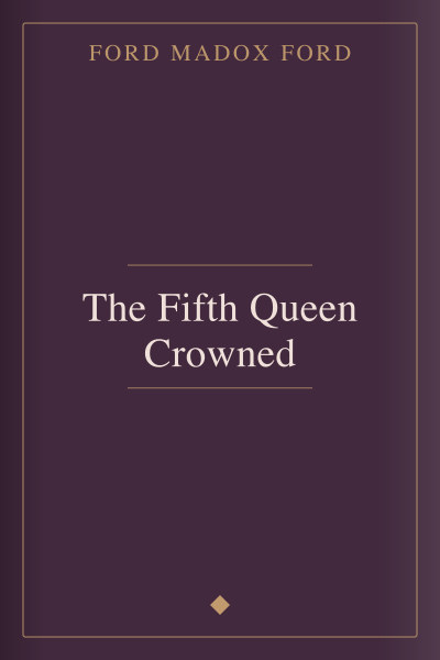 The Fifth Queen Crowned by Ford Madox Ford — book cover