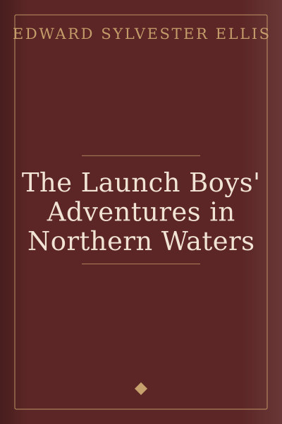 The Launch Boys' Adventures in Northern Waters by Edward Sylvester Ellis — book cover