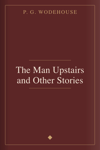 The Man Upstairs and Other Stories by P. G. Wodehouse — book cover