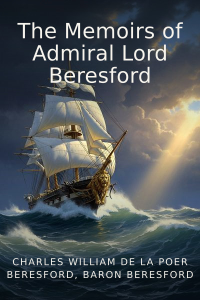 The Memoirs of Admiral Lord Beresford by Charles William De la Poer Beresford, Baron Beresford — book cover