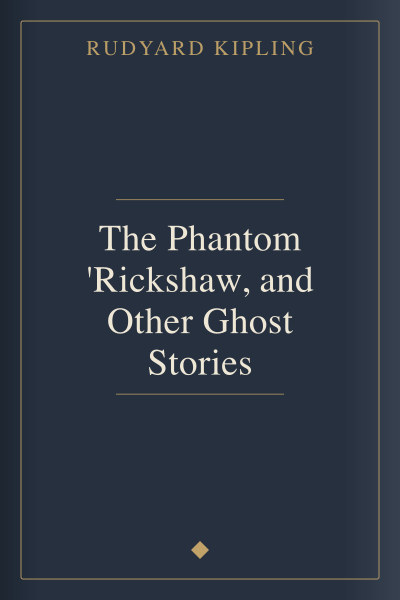 The Phantom 'Rickshaw, and Other Ghost Stories by Rudyard Kipling — book cover