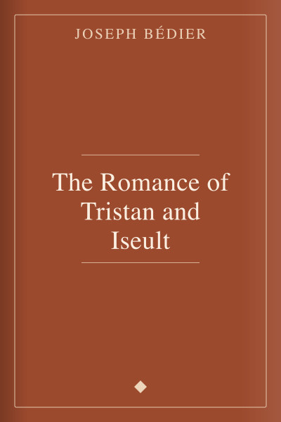 The Romance of Tristan and Iseult by Joseph Bédier — book cover