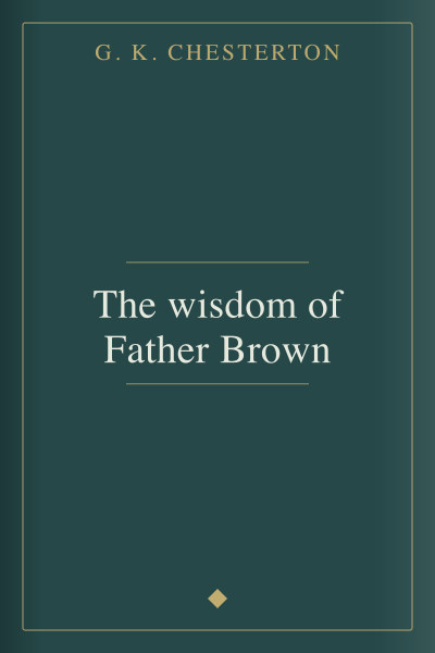 The wisdom of Father Brown by G. K. Chesterton — book cover