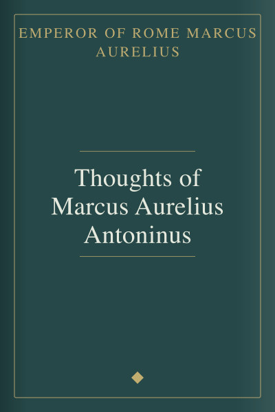 Thoughts of Marcus Aurelius Antoninus by Emperor of Rome Marcus Aurelius — book cover