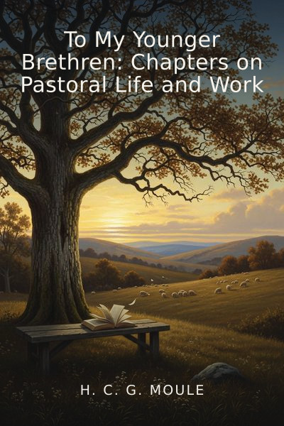 To My Younger Brethren: Chapters on Pastoral Life and Work by H. C. G. Moule — book cover