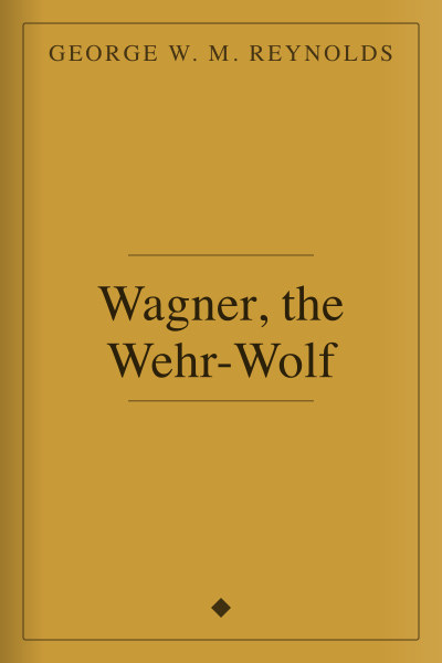 Wagner, the Wehr-Wolf by George W. M. Reynolds — book cover